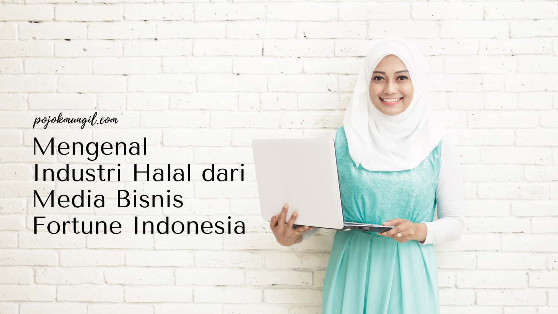 Mengenal Industri Halal dari Media Bisnis Fortune Indonesia