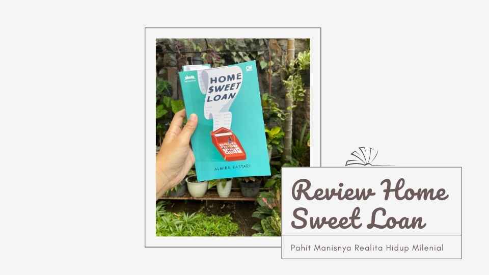 Review Novel Home Sweet Loan, Pahit Manisnya Realita Hidup Milenial