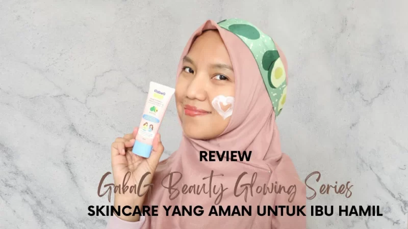 GabaG Beauty Glowing Series: Skincare yang Aman untuk Ibu Hamil