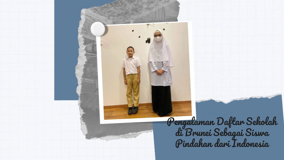Pengalaman Daftar Sekolah di Brunei Sebagai Siswa Pindahan dari Indonesia