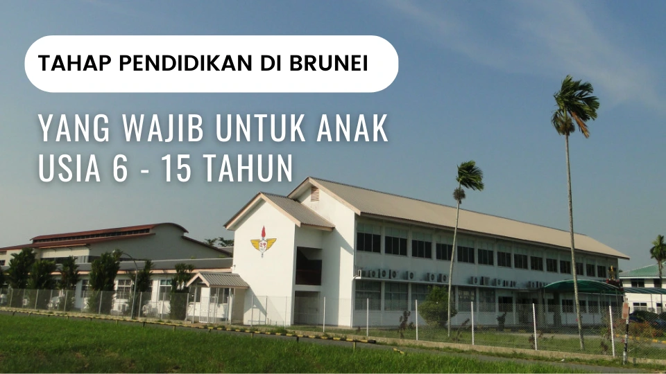 Tahap Pendidikan di Brunei yang Wajib Untuk Anak Usia 6 – 15 Tahun