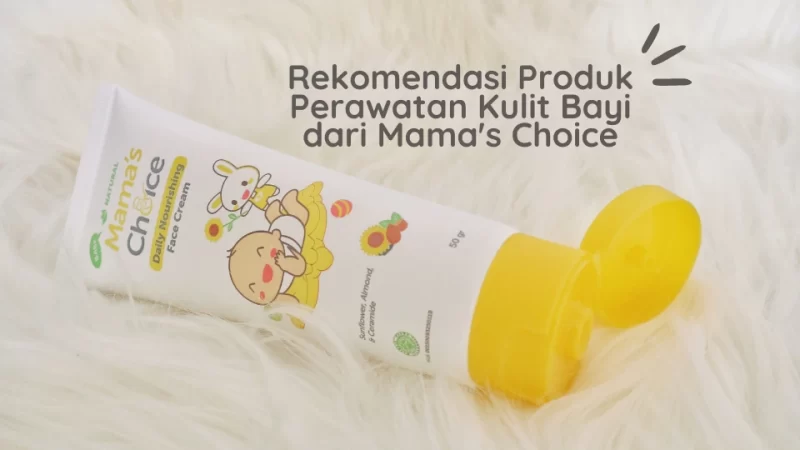 Rekomendasi Produk Perawatan Kulit Bayi dari Mama’s Choice