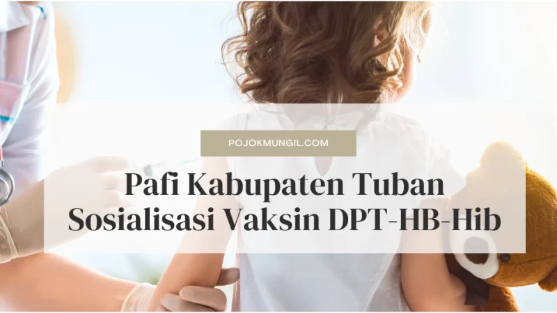 Pafi Kabupaten Tuban Sosialisasi Vaksin DPT-HB-Hib