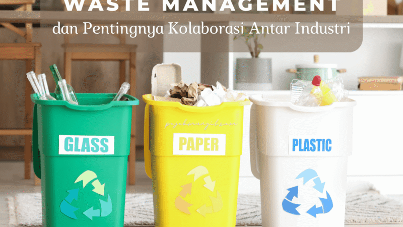 Waste Management dan Pentingnya Kolaborasi Antar Industri